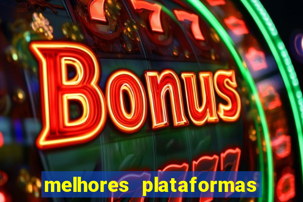 melhores plataformas do tigrinho